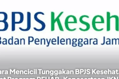 Cara Mencicil Tunggakan BPJS Kesehatan Lewat Program REHAB